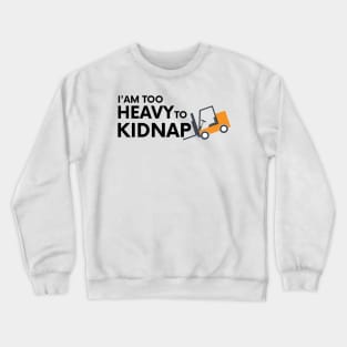 I am too heavy to kidnap Crewneck Sweatshirt